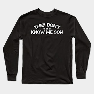 They Don't Know Me Son Military Motivational Long Sleeve T-Shirt